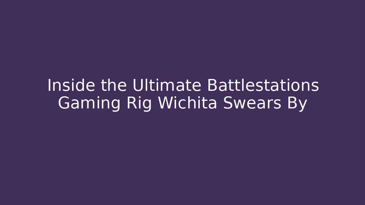 Inside the Ultimate Battlestations Gaming Rig Wichita Swears By