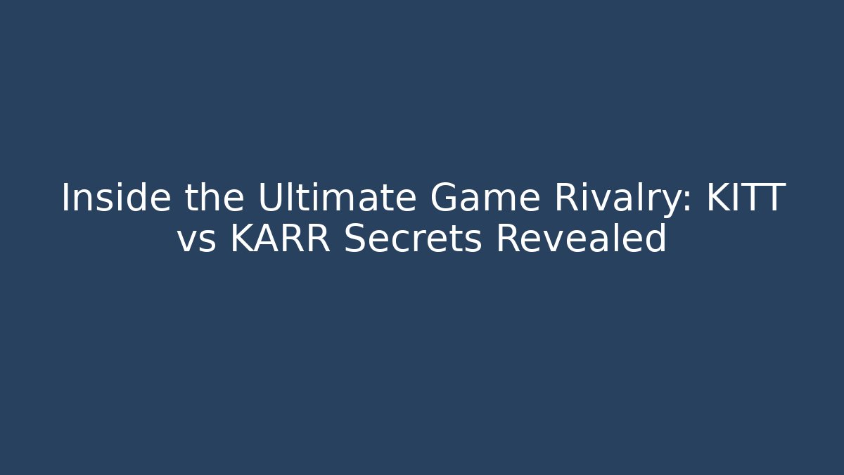 Inside the Ultimate Game Rivalry: KITT vs KARR Secrets Revealed