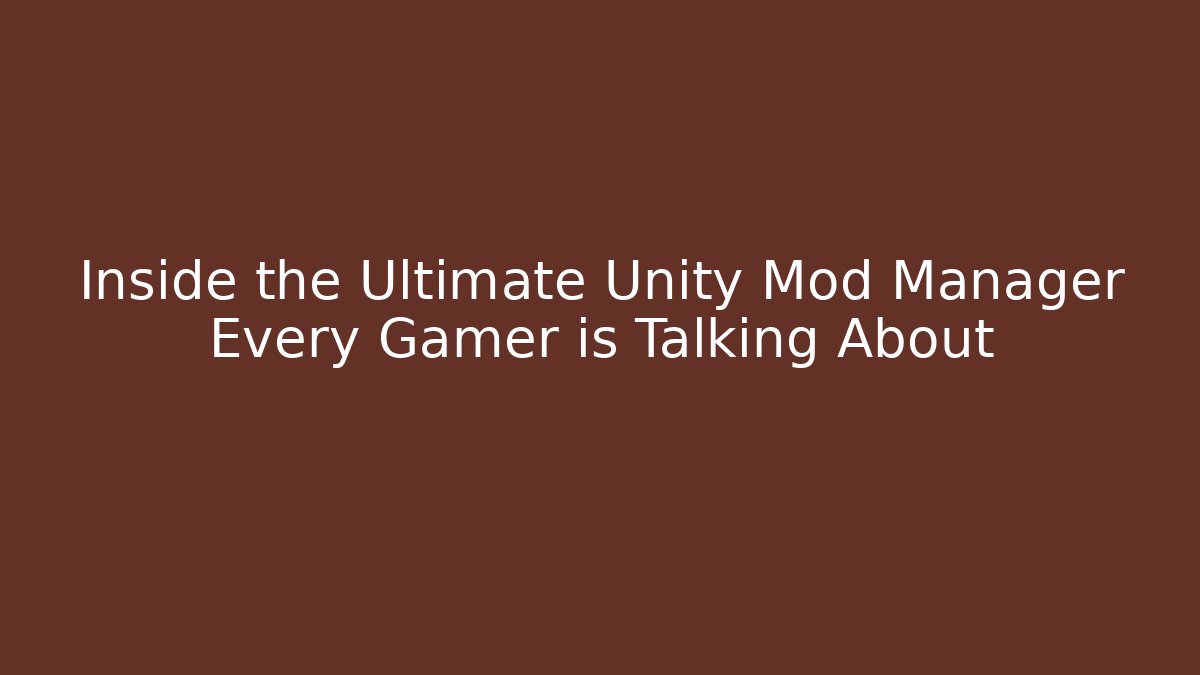 Inside the Ultimate Unity Mod Manager Every Gamer is Talking About