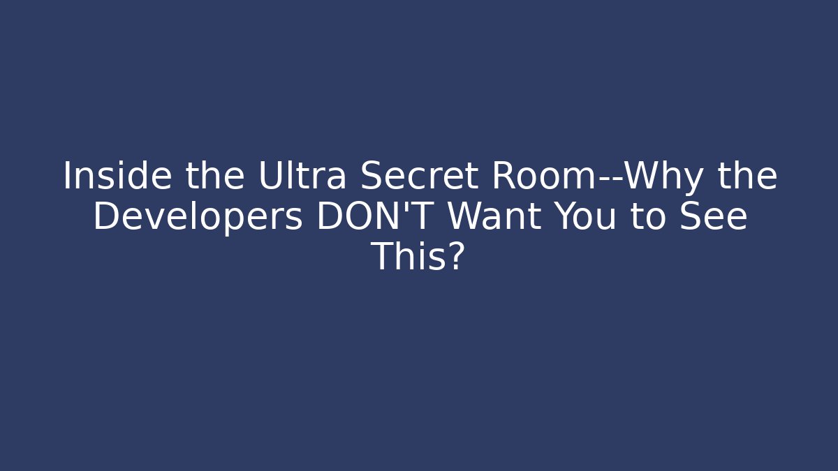 Inside the Ultra Secret Room—Why the Developers DON’T Want You to See This?