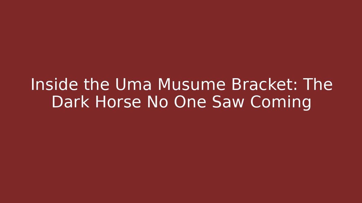 Inside the Uma Musume Bracket: The Dark Horse No One Saw Coming