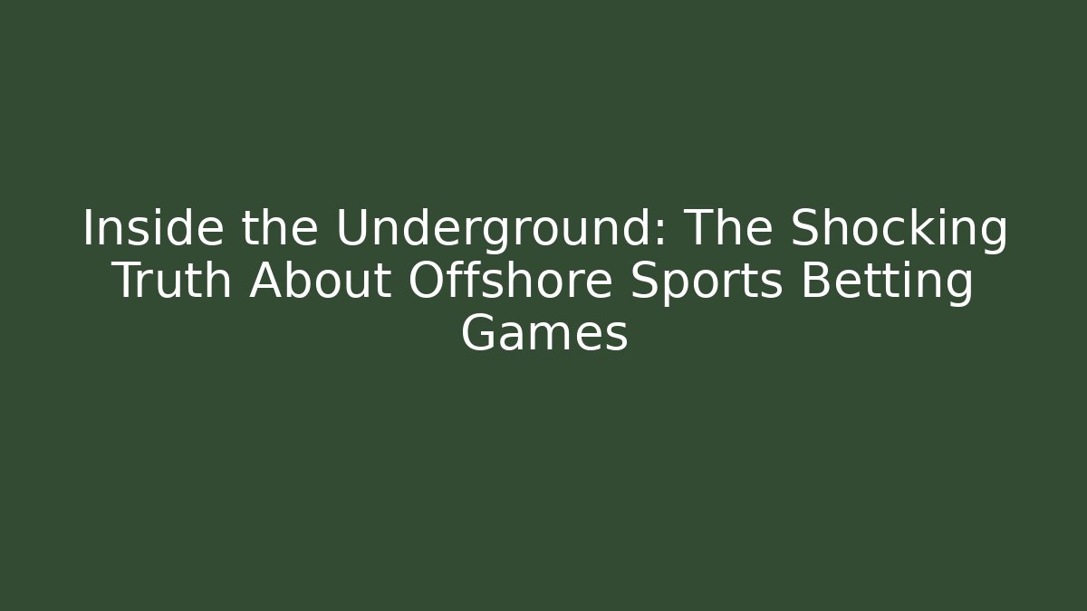 Inside the Underground: The Shocking Truth About Offshore Sports Betting Games