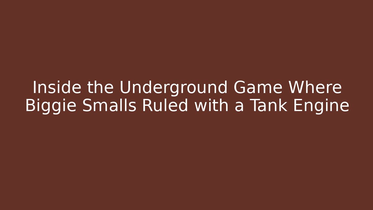 Inside the Underground Game Where Biggie Smalls Ruled with a Tank Engine