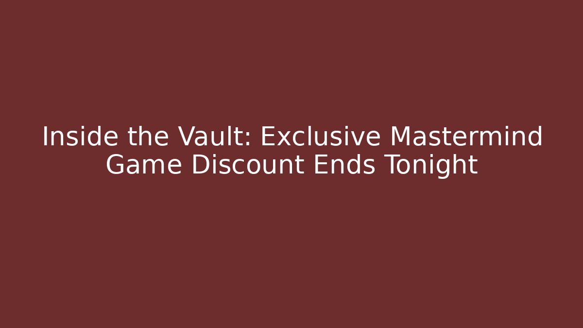 Inside the Vault: Exclusive Mastermind Game Discount Ends Tonight - Critter Realm