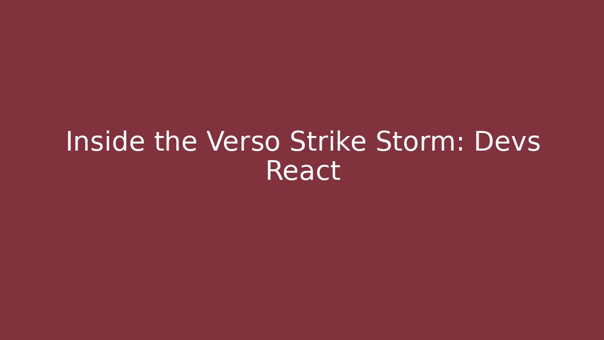 Inside the Verso Strike Storm: Devs React