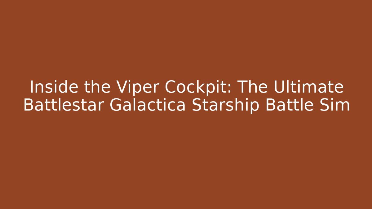 Inside the Viper Cockpit: The Ultimate Battlestar Galactica Starship Battle Sim