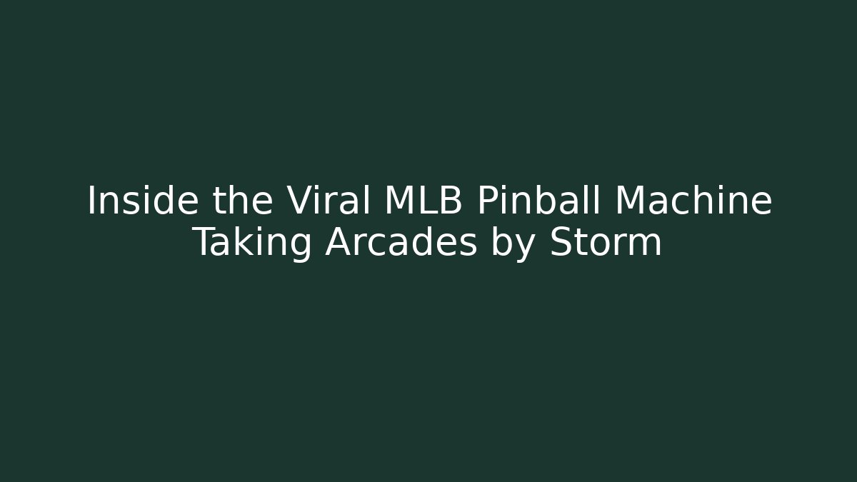 Inside the Viral MLB Pinball Machine Taking Arcades by Storm