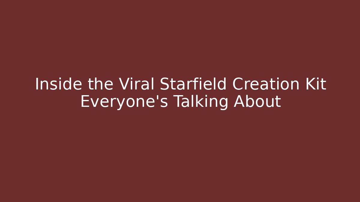 Inside the Viral Starfield Creation Kit Everyone's Talking About
