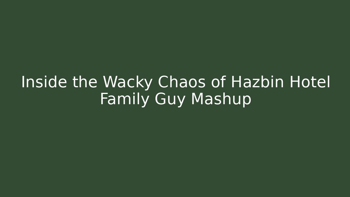 Inside the Wacky Chaos of Hazbin Hotel Family Guy Mashup