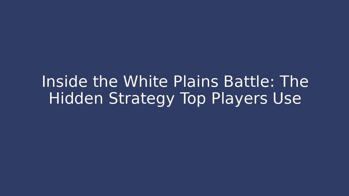 Inside the White Plains Battle: The Hidden Strategy Top Players Use - Critter Realm