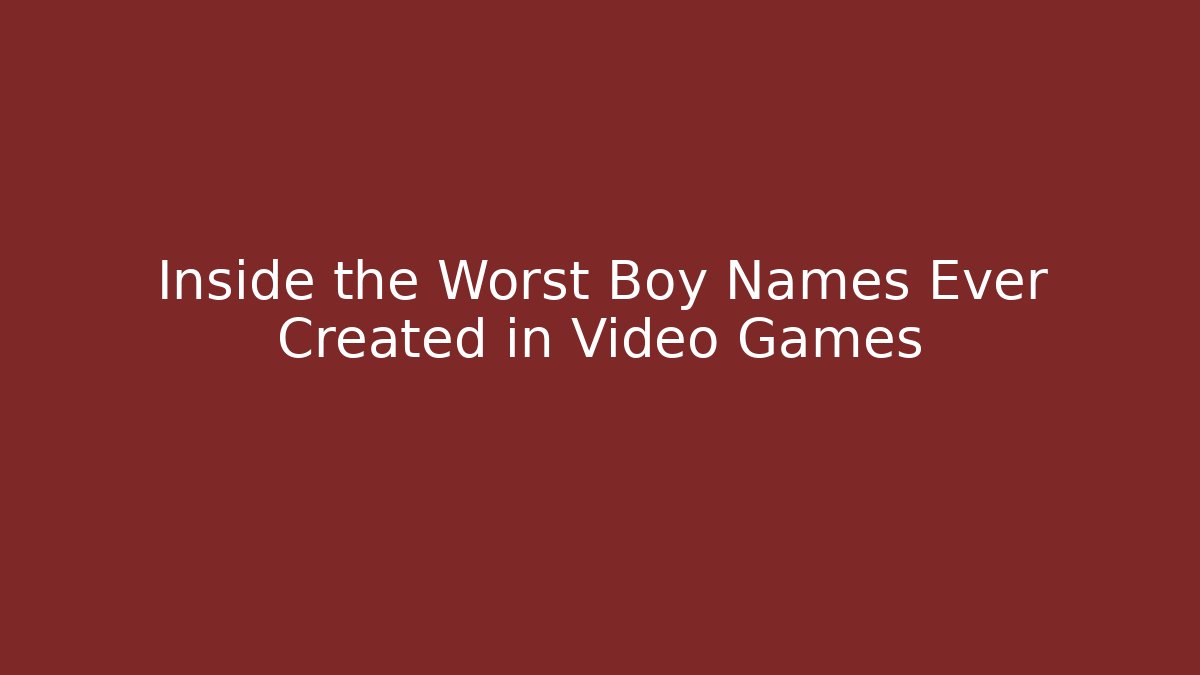 Inside the Worst Boy Names Ever Created in Video Games