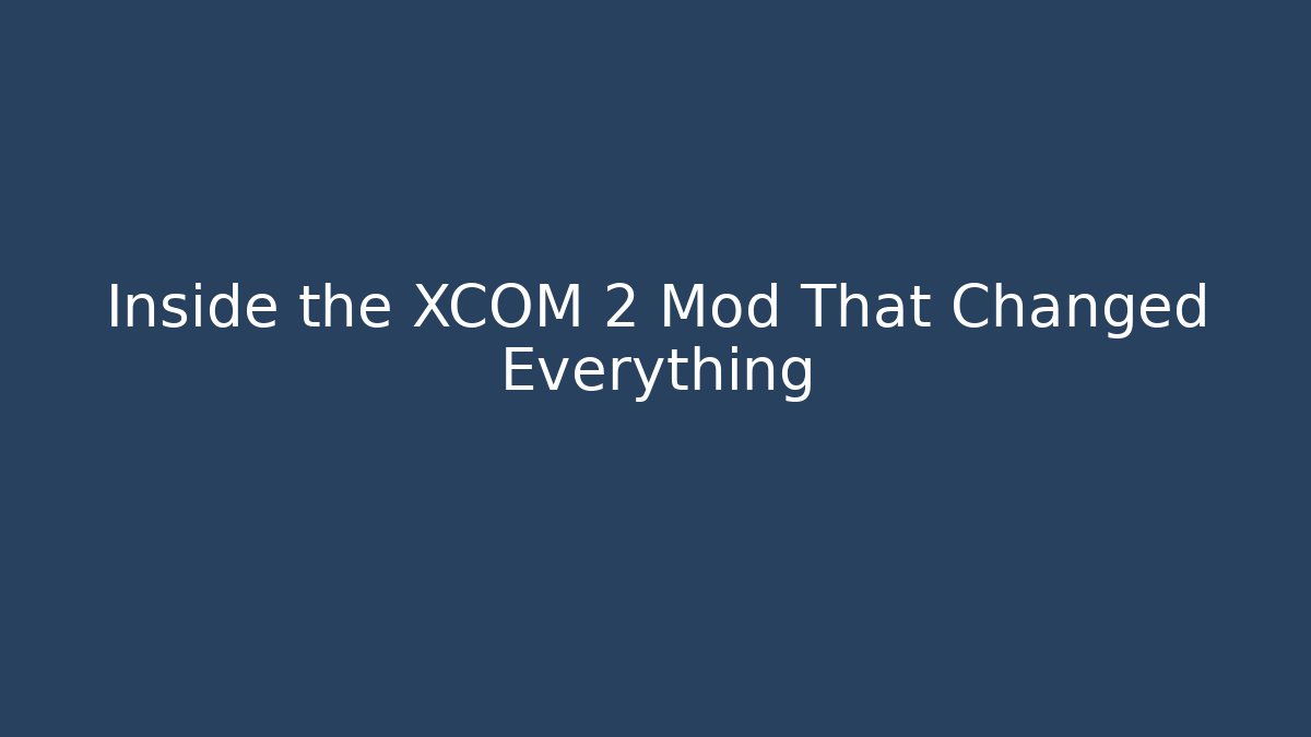 Inside the XCOM 2 Mod That Changed Everything
