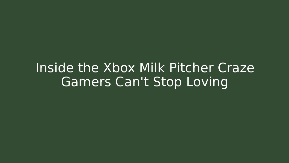 Inside the Xbox Milk Pitcher Craze Gamers Can’t Stop Loving - Critter Realm