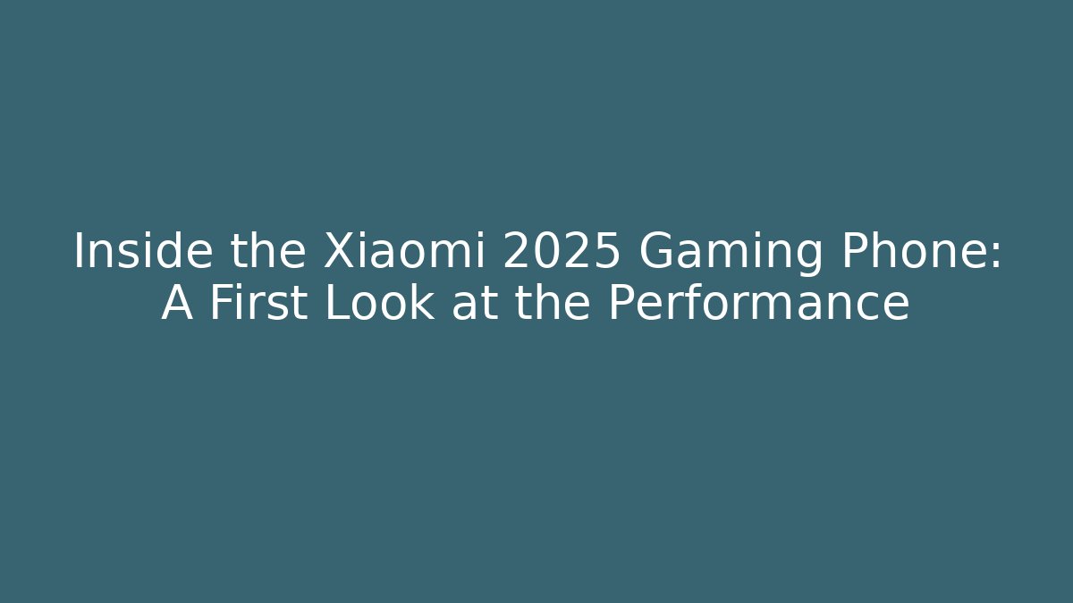 Inside the Xiaomi 2025 Gaming Phone: A First Look at the Performance - Critter Realm