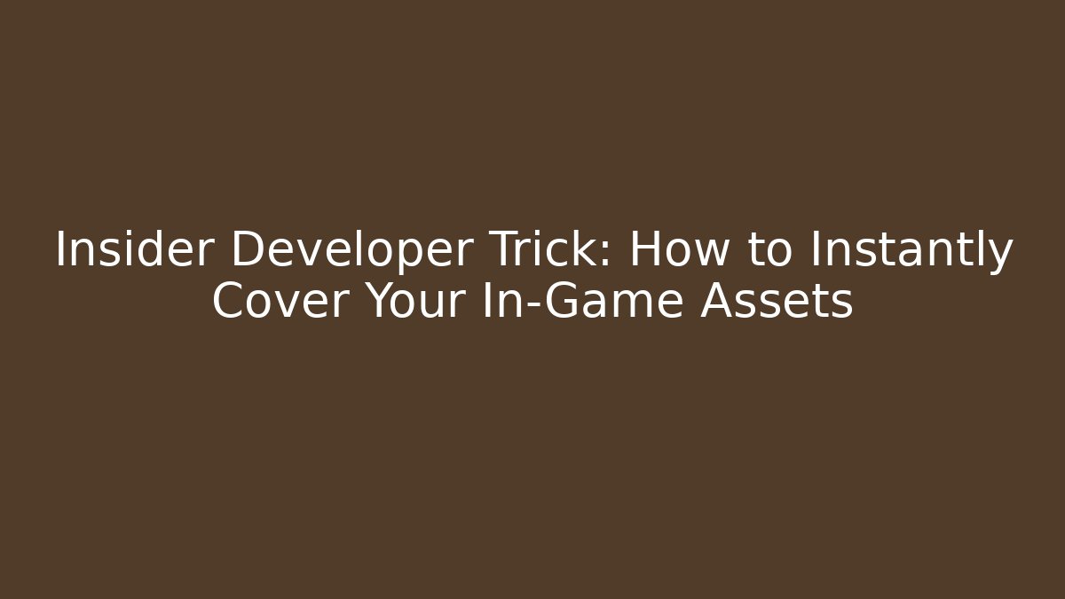 Insider Developer Trick: How to Instantly Cover Your In-Game Assets