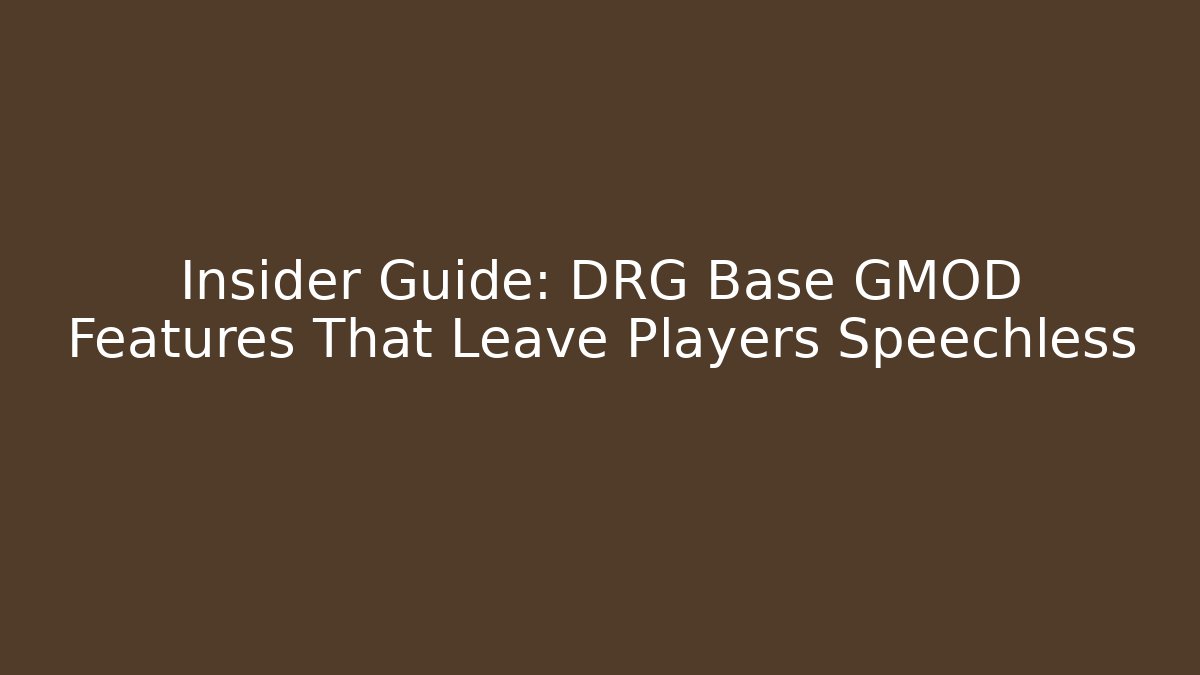 Insider Guide: DRG Base GMOD Features That Leave Players Speechless