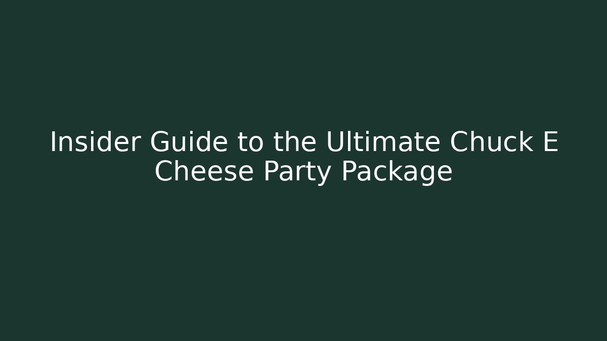 Insider Guide to the Ultimate Chuck E Cheese Party Package