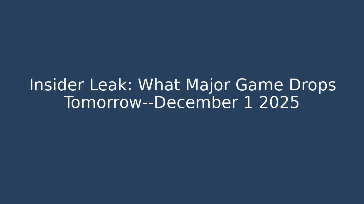 Insider Leak: What Major Game Drops Tomorrow—December 1 2025