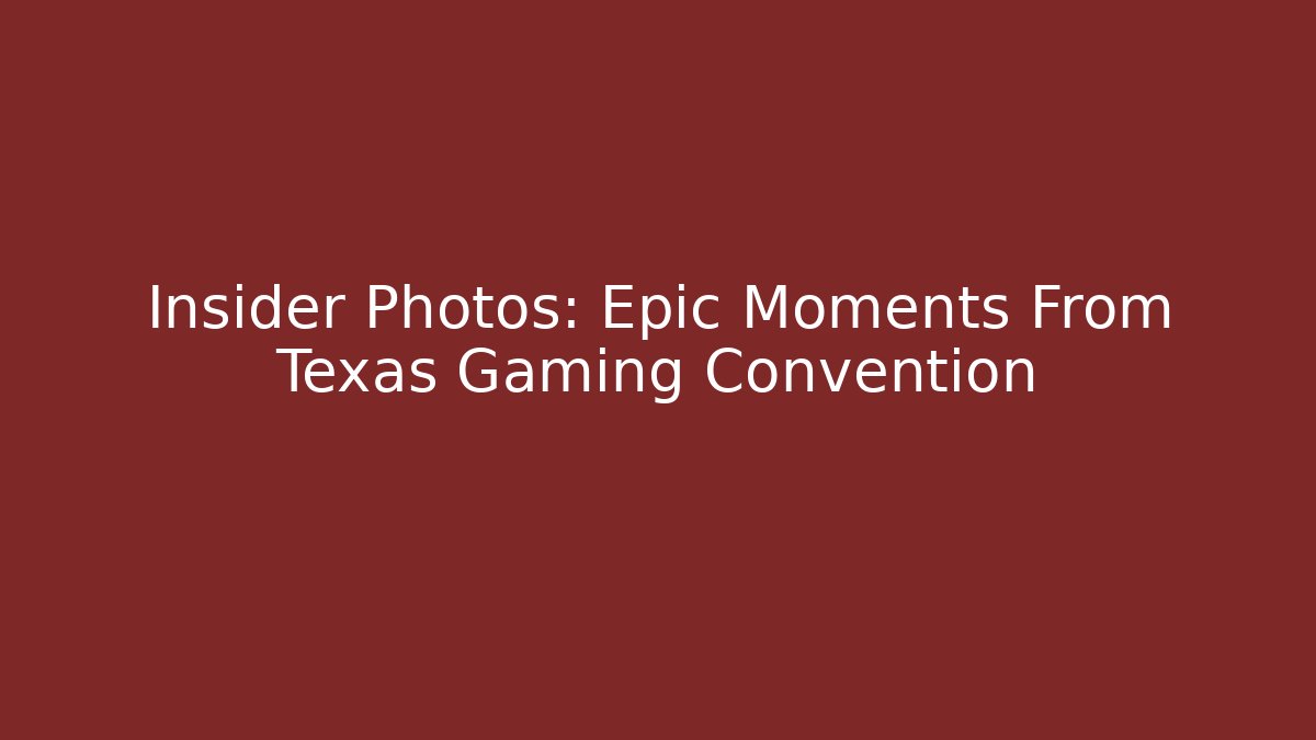 Insider Photos: Epic Moments From Texas Gaming Convention