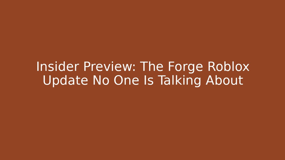 Insider Preview: The Forge Roblox Update No One Is Talking About