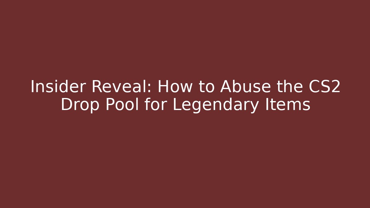 Insider Reveal: How to Abuse the CS2 Drop Pool for Legendary Items