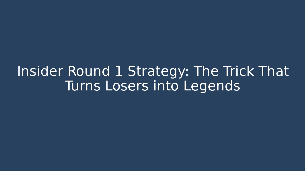 Insider Round 1 Strategy: The Trick That Turns Losers into Legends