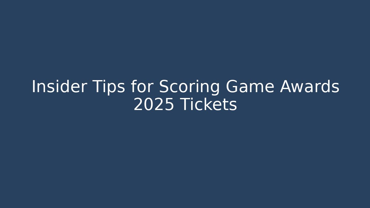 Insider Tips for Scoring Game Awards 2025 Tickets - Critter Realm