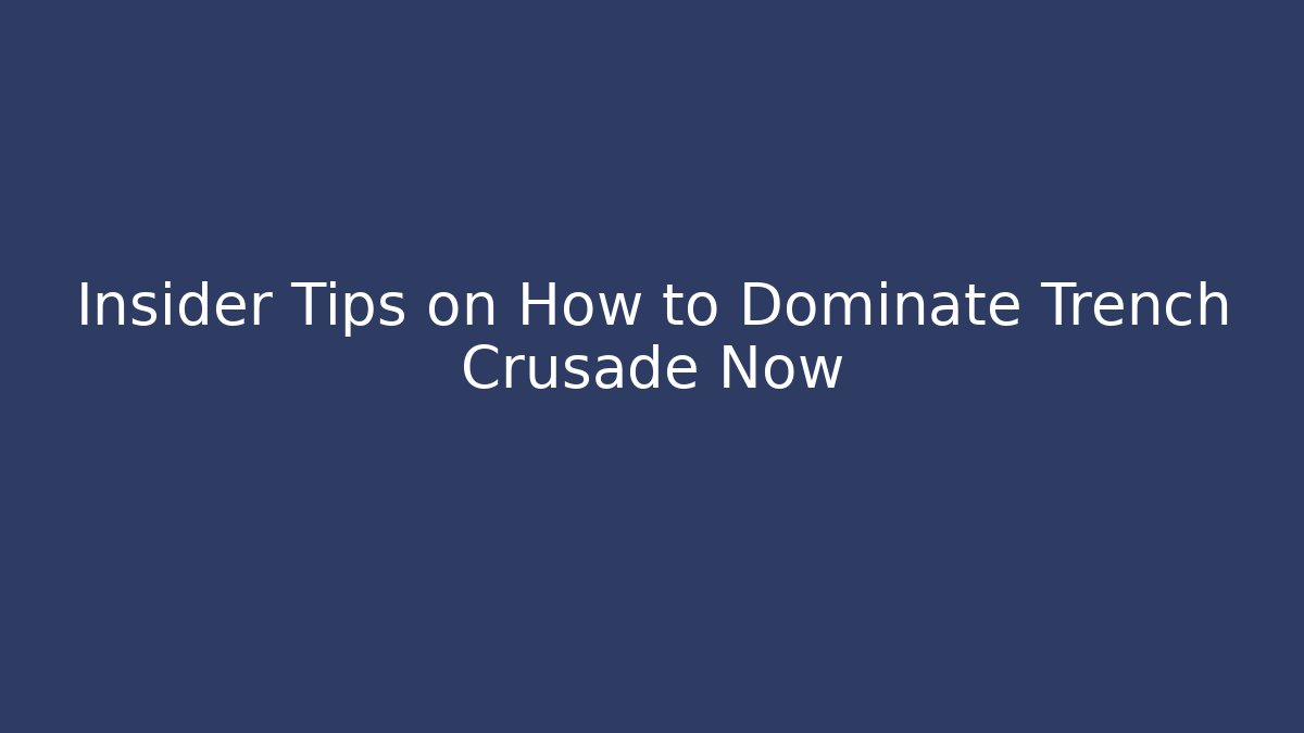 Insider Tips on How to Dominate Trench Crusade Now
