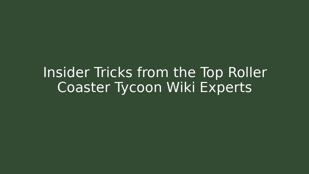 Insider Tricks from the Top Roller Coaster Tycoon Wiki Experts - Critter Realm