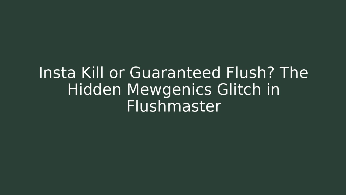 Insta Kill or Guaranteed Flush? The Hidden Mewgenics Glitch in Flushmaster