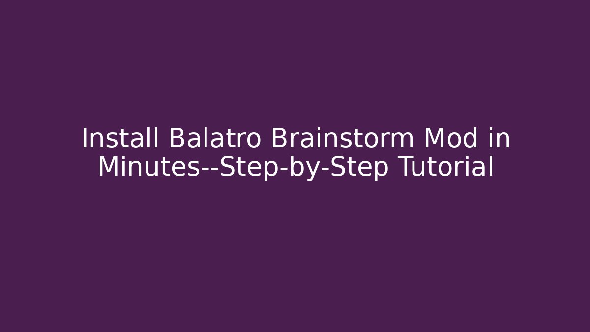 Install Balatro Brainstorm Mod in Minutes—Step-by-Step Tutorial - Critter Realm