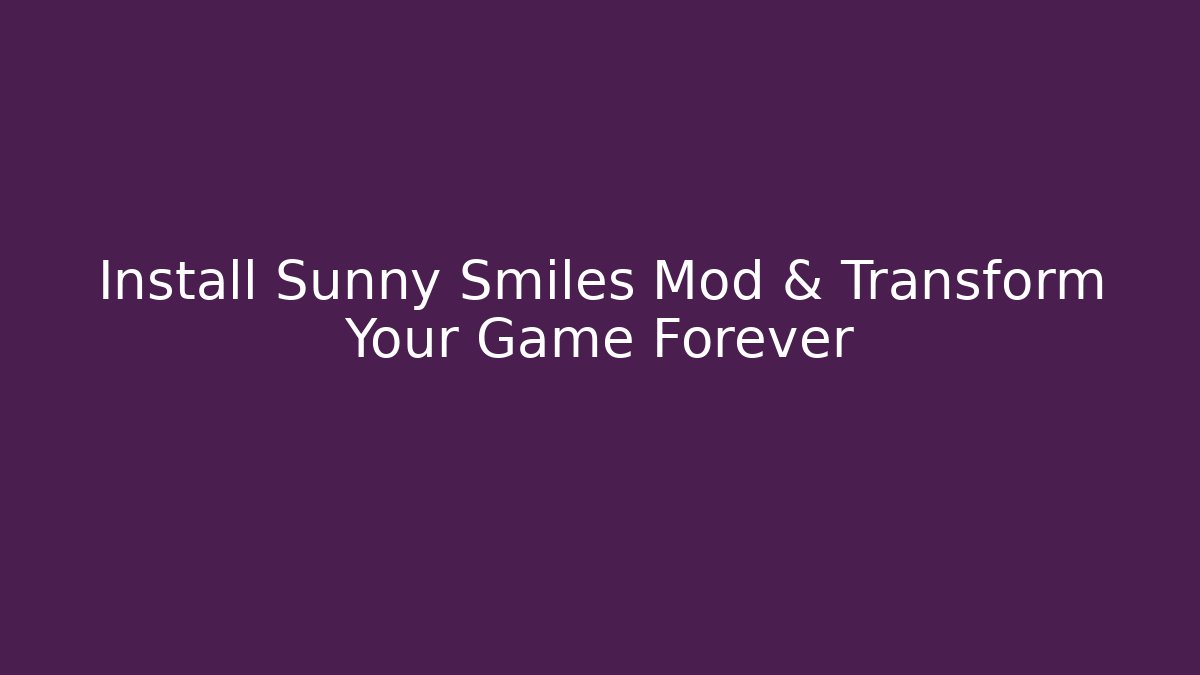 Install Sunny Smiles Mod & Transform Your Game Forever