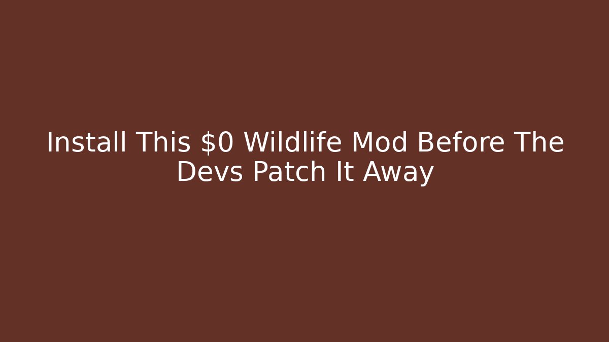 Install This $0 Wildlife Mod Before The Devs Patch It Away