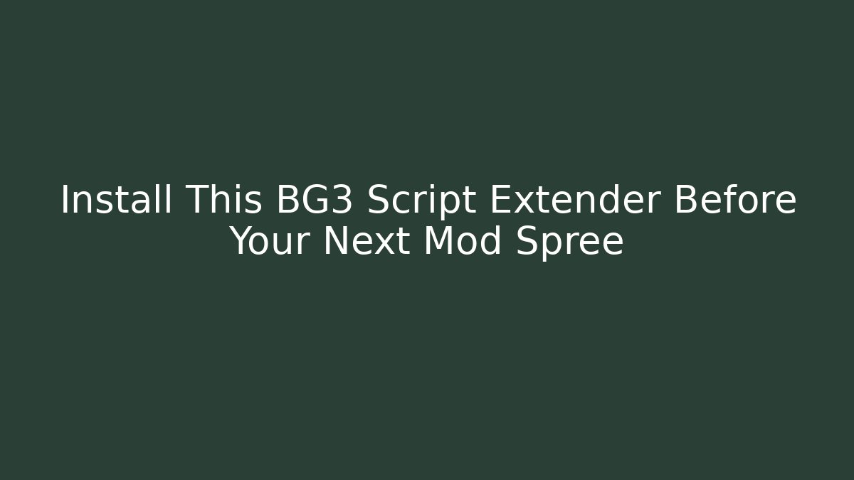Install This BG3 Script Extender Before Your Next Mod Spree