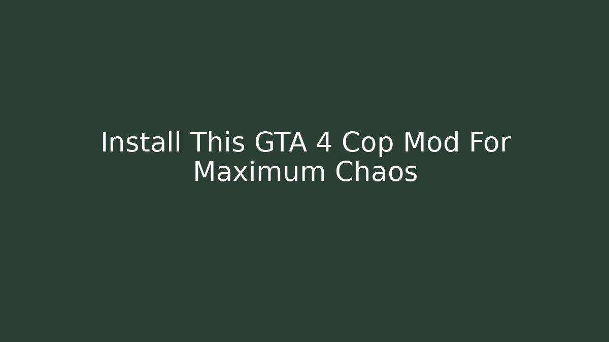 Install This GTA 4 Cop Mod For Maximum Chaos - Critter Realm