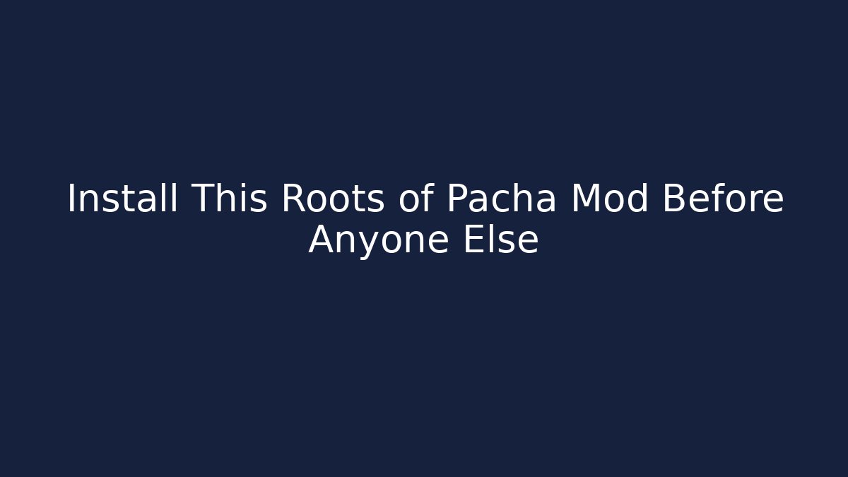 Install This Roots of Pacha Mod Before Anyone Else