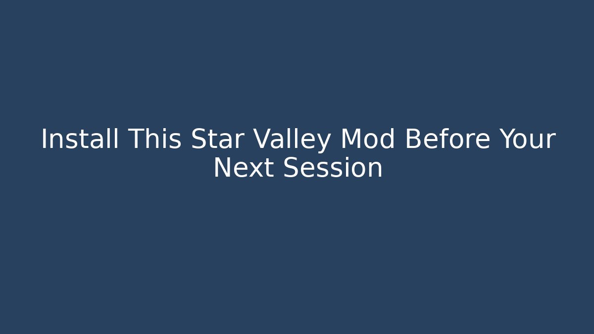 Install This Star Valley Mod Before Your Next Session