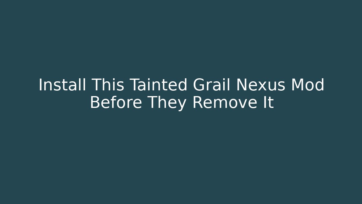 Install This Tainted Grail Nexus Mod Before They Remove It