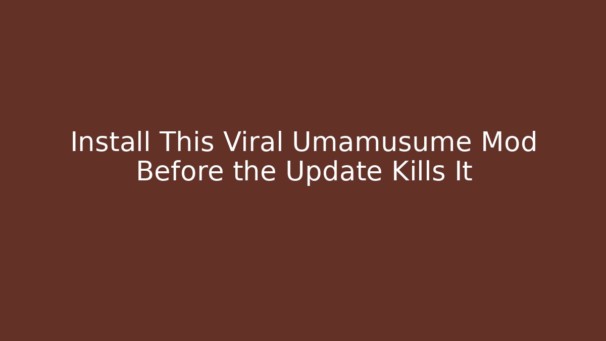 Install This Viral Umamusume Mod Before the Update Kills It