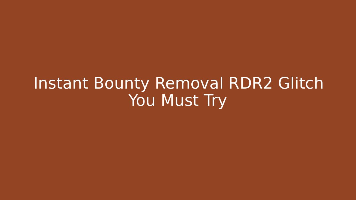 Instant Bounty Removal RDR2 Glitch You Must Try