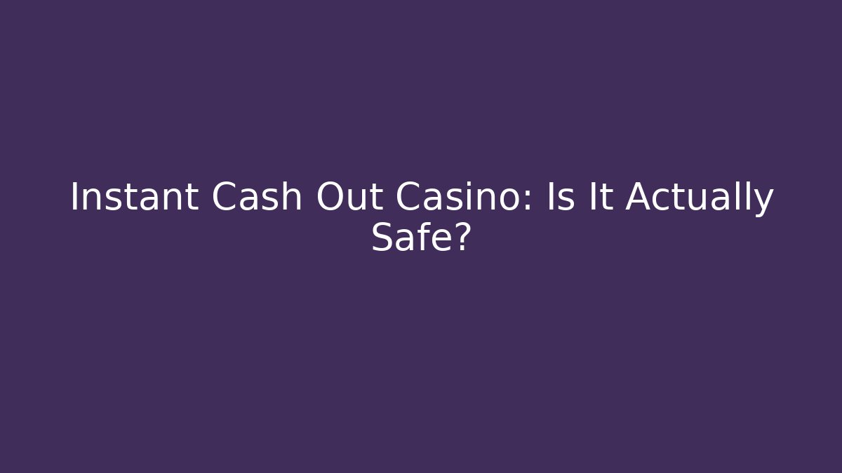 Instant Cash Out Casino: Is It Actually Safe? - Critter Realm