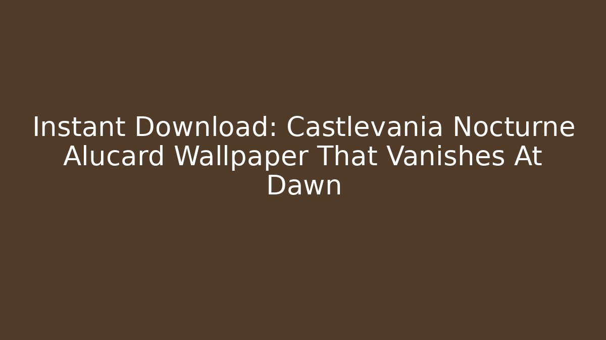 Instant Download: Castlevania Nocturne Alucard Wallpaper That Vanishes At Dawn