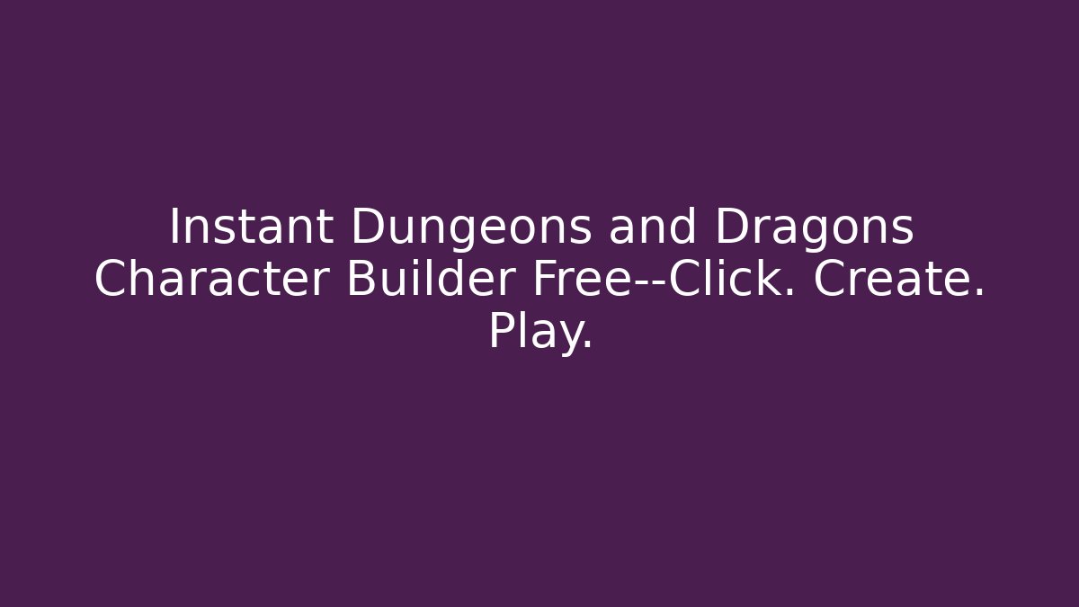 Instant Dungeons and Dragons Character Builder Free—Click. Create. Play.