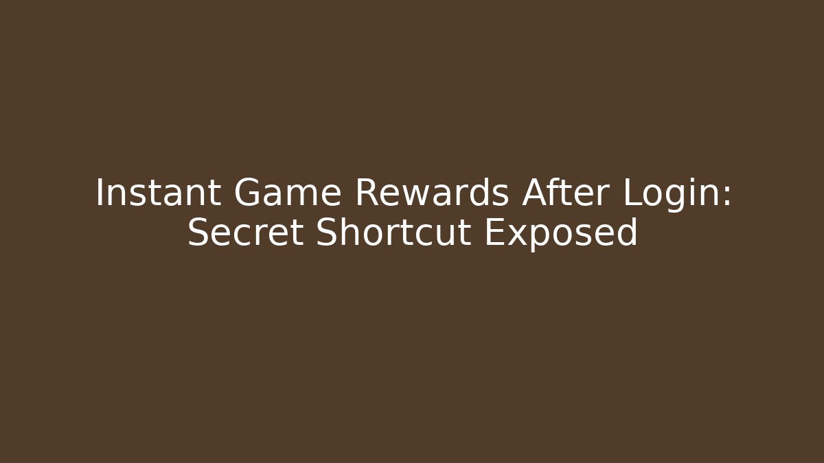 Instant Game Rewards After Login: Secret Shortcut Exposed