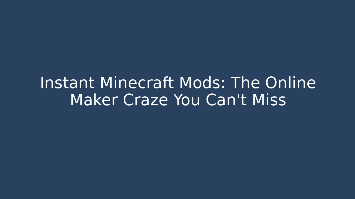 Instant Minecraft Mods: The Online Maker Craze You Can’t Miss