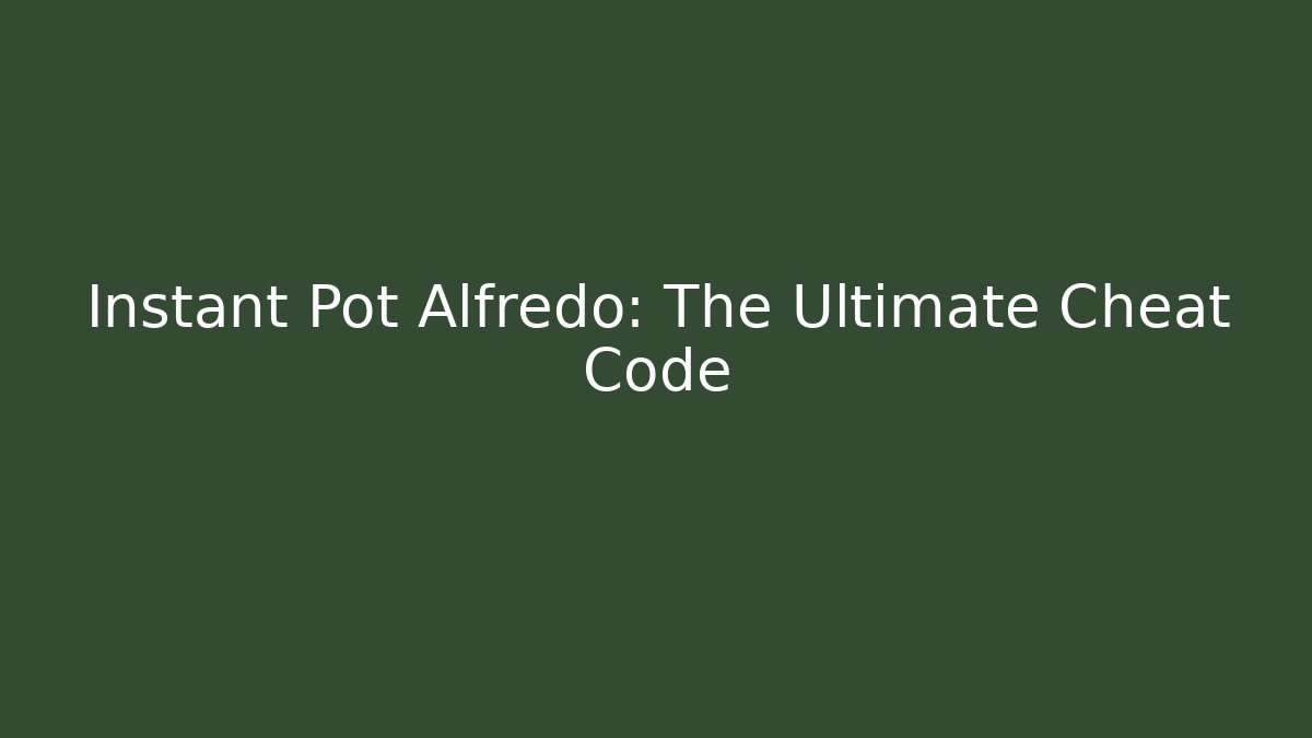 Instant Pot Alfredo: The Ultimate Cheat Code - Critter Realm
