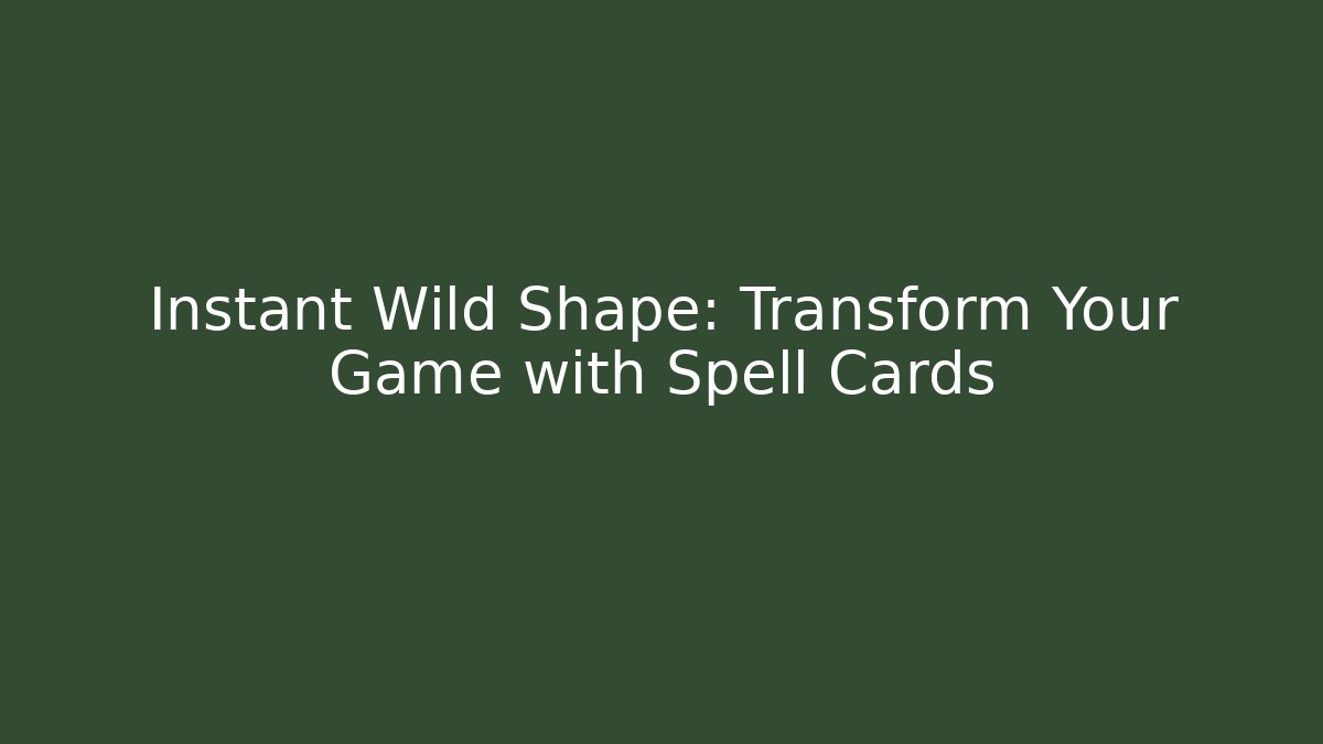 Instant Wild Shape: Transform Your Game with Spell Cards - Critter Realm