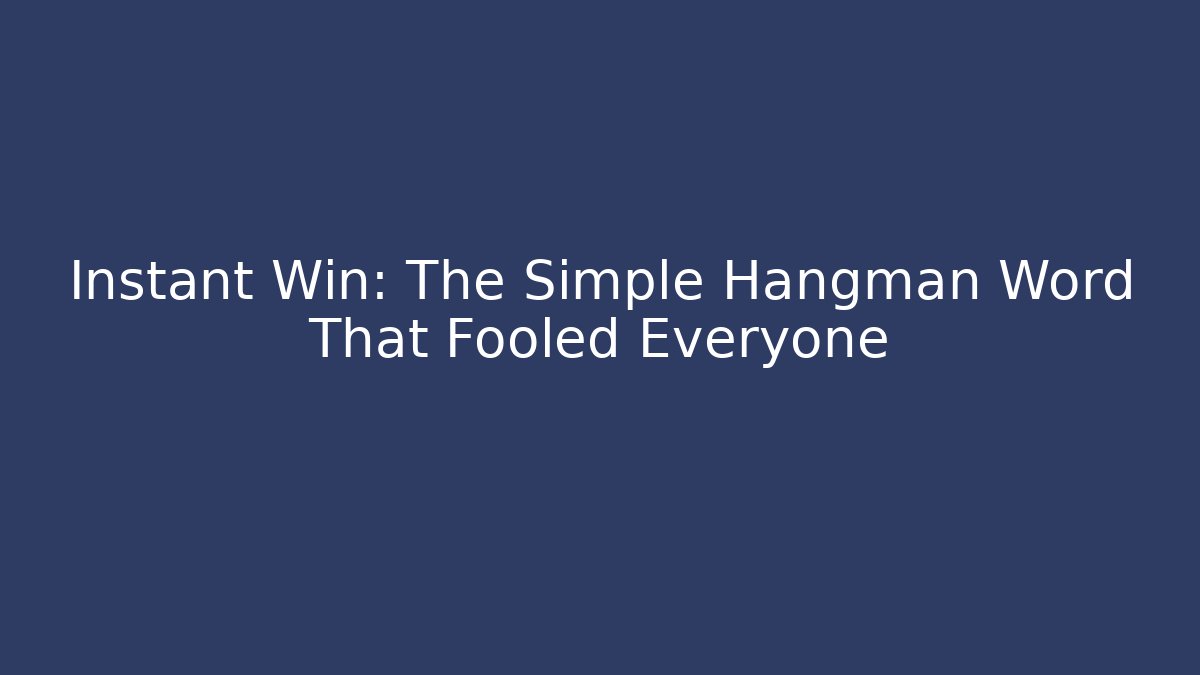 Instant Win: The Simple Hangman Word That Fooled Everyone - Critter Realm
