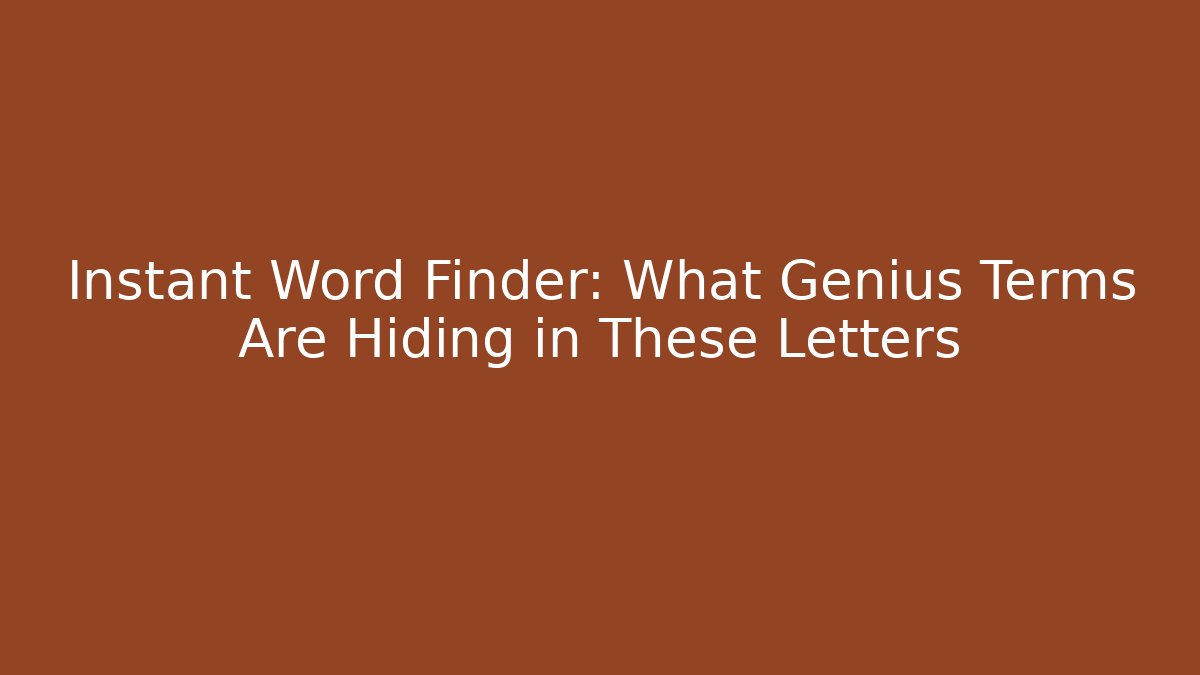 Instant Word Finder: What Genius Terms Are Hiding in These Letters