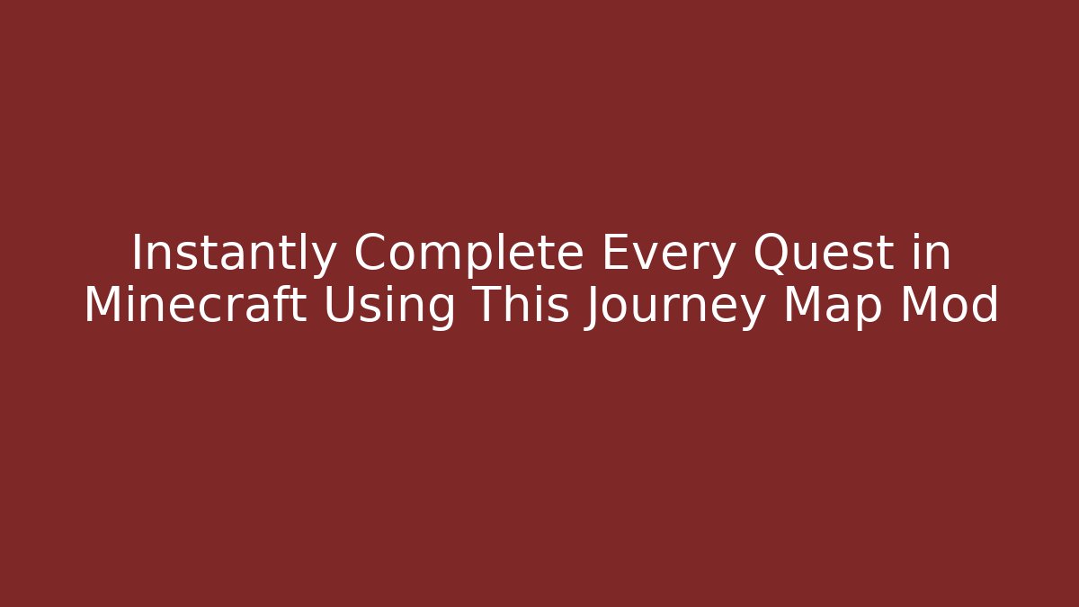 Instantly Complete Every Quest in Minecraft Using This Journey Map Mod
